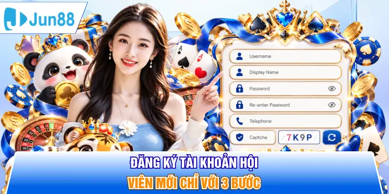 Đăng ký tài khoản hội viên mới chỉ với 3 bước