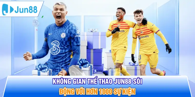 Không gian thể thao Jun88 sôi động với hơn 1000 sự kiện