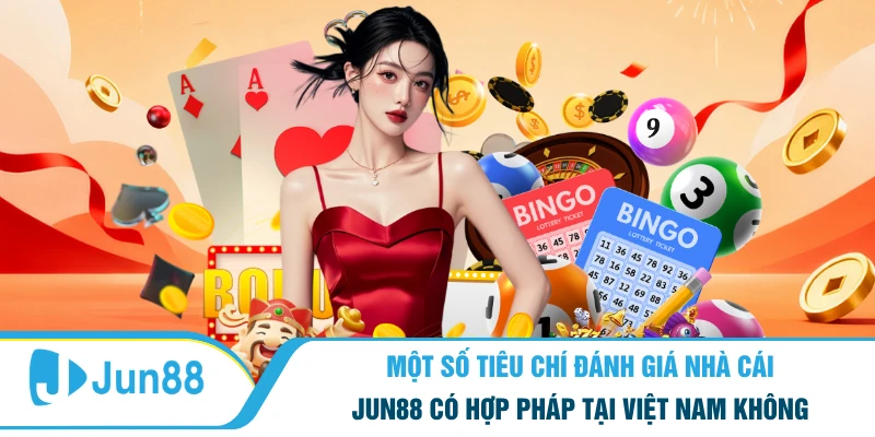 Một số tiêu chí đánh giá nhà cái Jun88 có hợp pháp tại Việt Nam không
